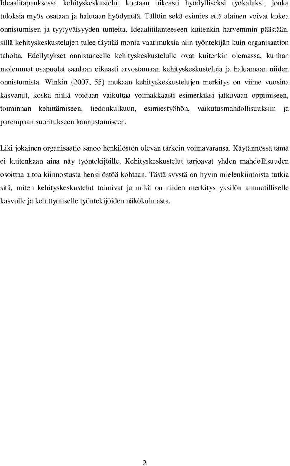 Ideaalitilanteeseen kuitenkin harvemmin päästään, sillä kehityskeskustelujen tulee täyttää monia vaatimuksia niin työntekijän kuin organisaation taholta.