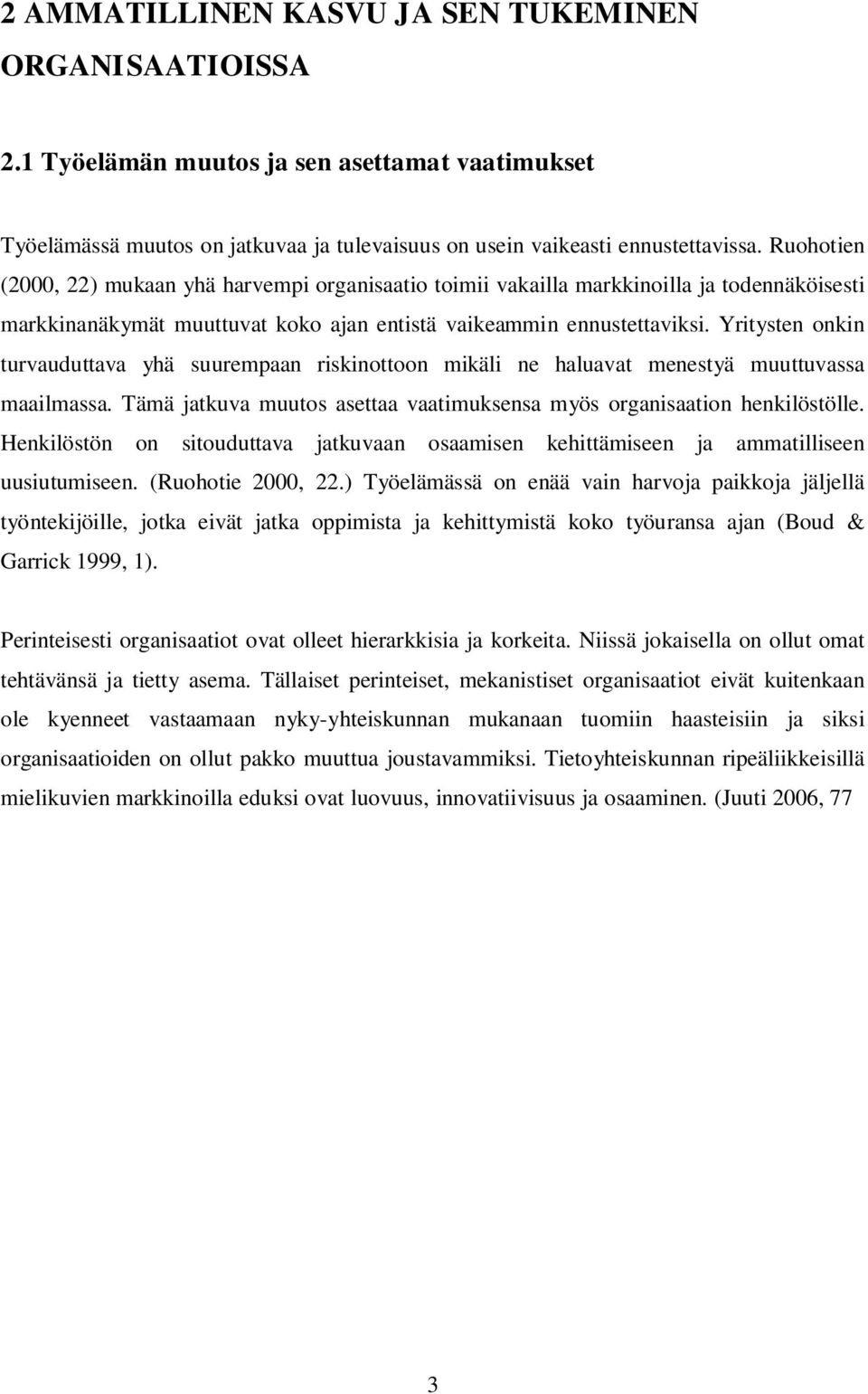 Yritysten onkin turvauduttava yhä suurempaan riskinottoon mikäli ne haluavat menestyä muuttuvassa maailmassa. Tämä jatkuva muutos asettaa vaatimuksensa myös organisaation henkilöstölle.