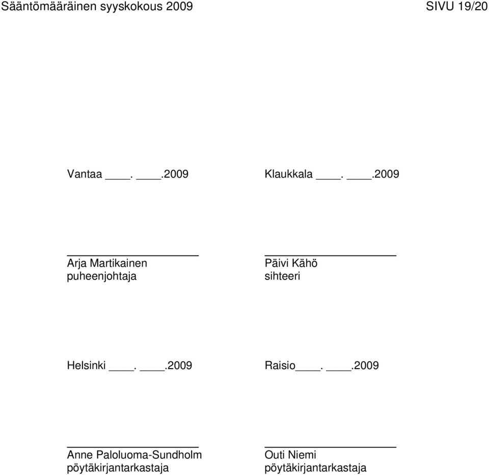 .2009 Arja Martikainen puheenjohtaja Päivi Kähö sihteeri