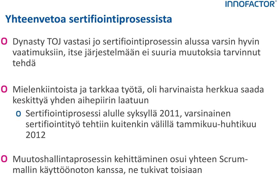 keskittyä yhden aihepiirin laatuun Sertifiointiprosessi alulle syksyllä 2011, varsinainen sertifiointityö tehtiin