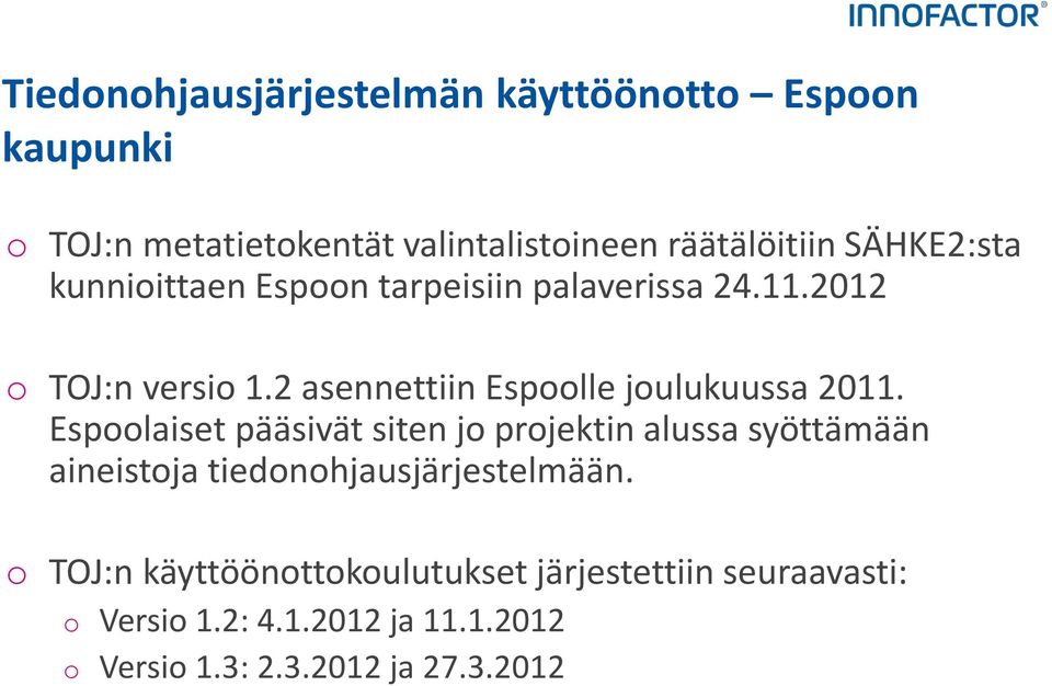 2 asennettiin Espoolle joulukuussa 2011.