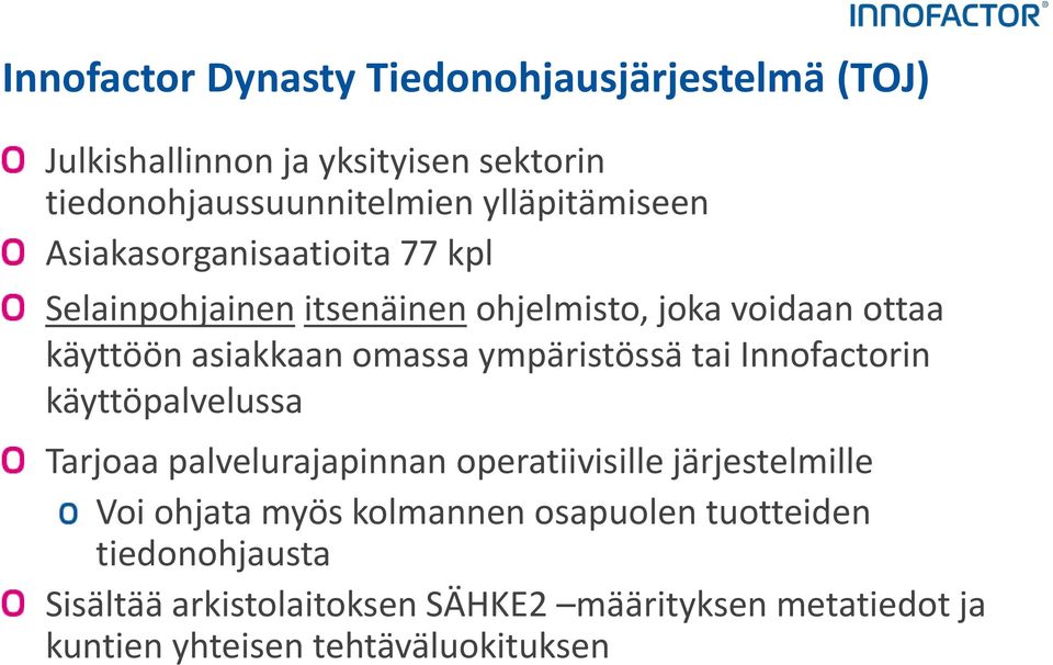 omassa ympäristössä tai Innofactorin käyttöpalvelussa Tarjoaa palvelurajapinnan operatiivisille järjestelmille Voi ohjata