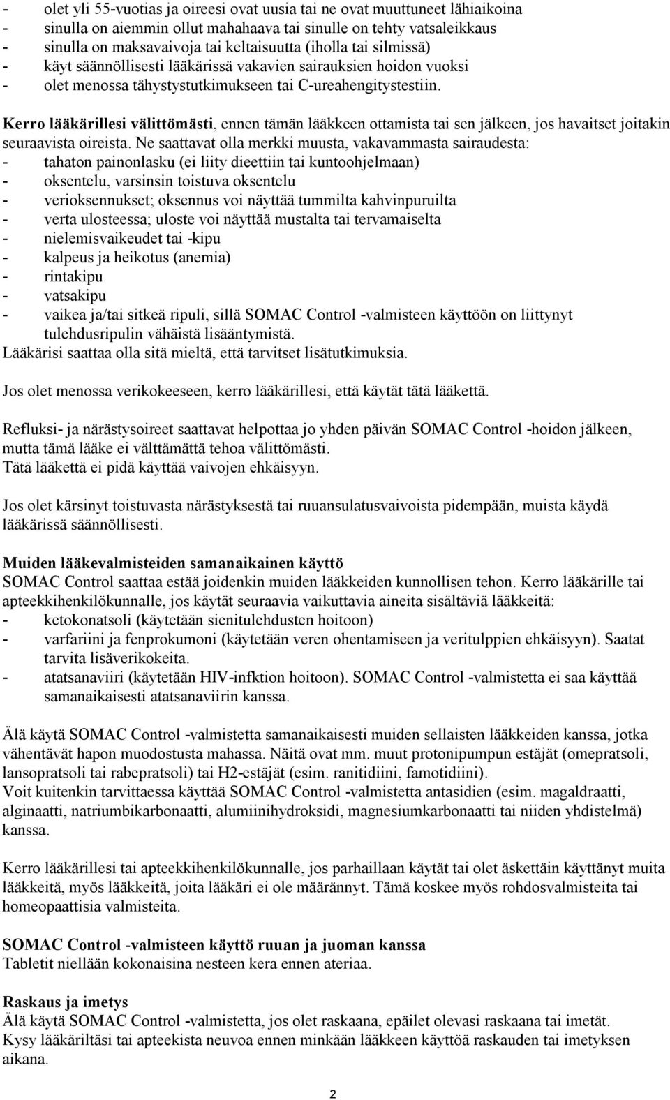 Kerro lääkärillesi välittömästi, ennen tämän lääkkeen ottamista tai sen jälkeen, jos havaitset joitakin seuraavista oireista.