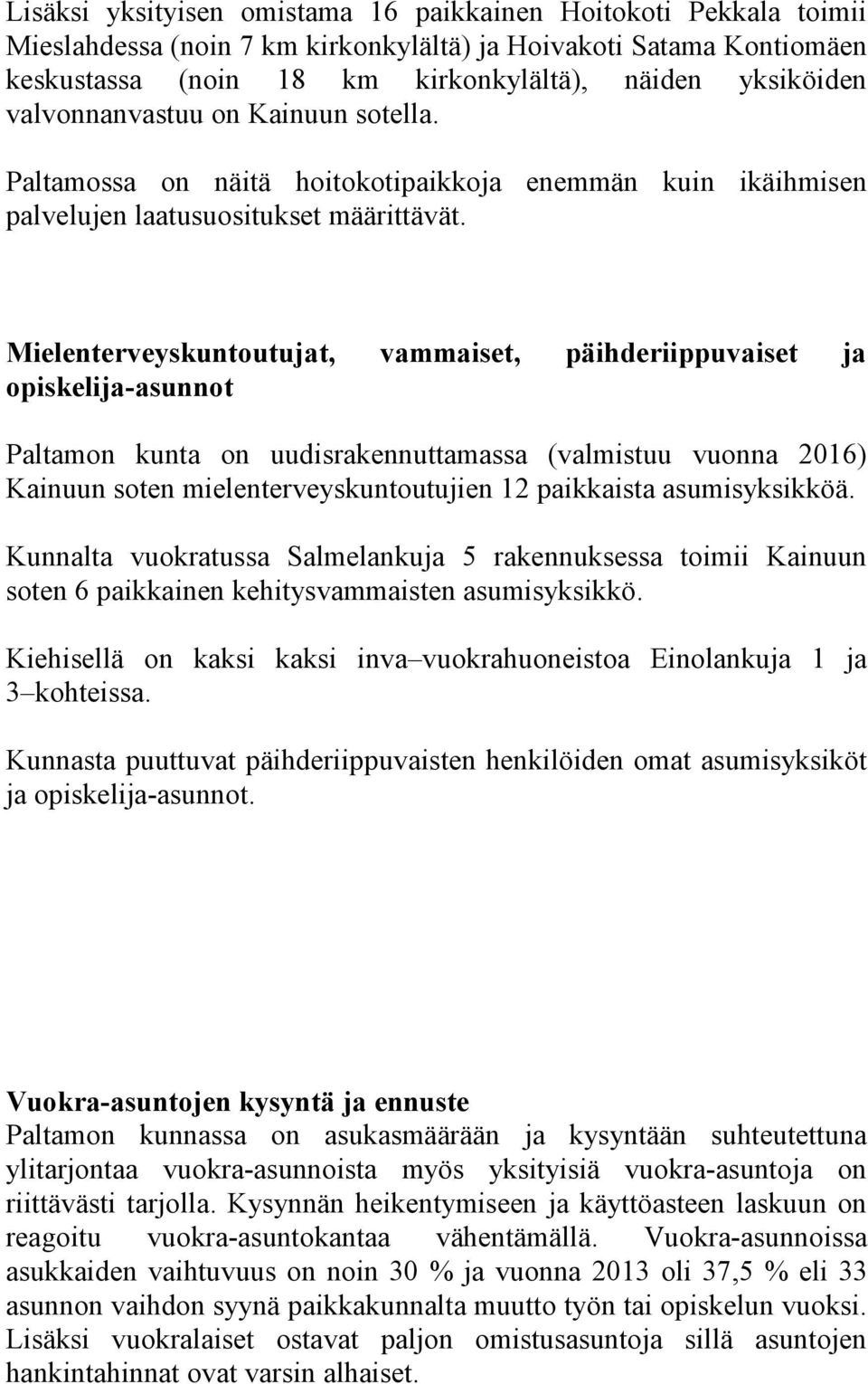 Mielenterveyskuntoutujat, vammaiset, päihderiippuvaiset ja opiskelija-asunnot Paltamon kunta on uudisrakennuttamassa (valmistuu vuonna 2016) Kainuun soten mielenterveyskuntoutujien 12 paikkaista