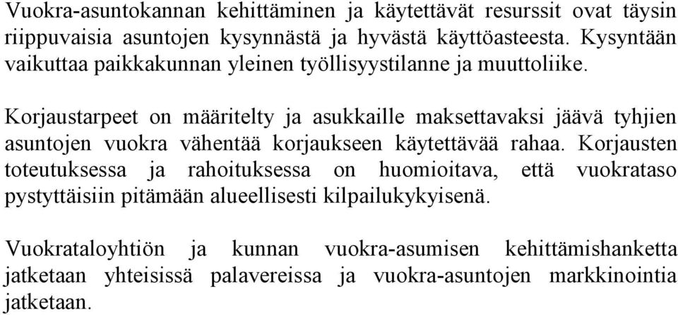 Korjaustarpeet on määritelty ja asukkaille maksettavaksi jäävä tyhjien asuntojen vuokra vähentää korjaukseen käytettävää rahaa.