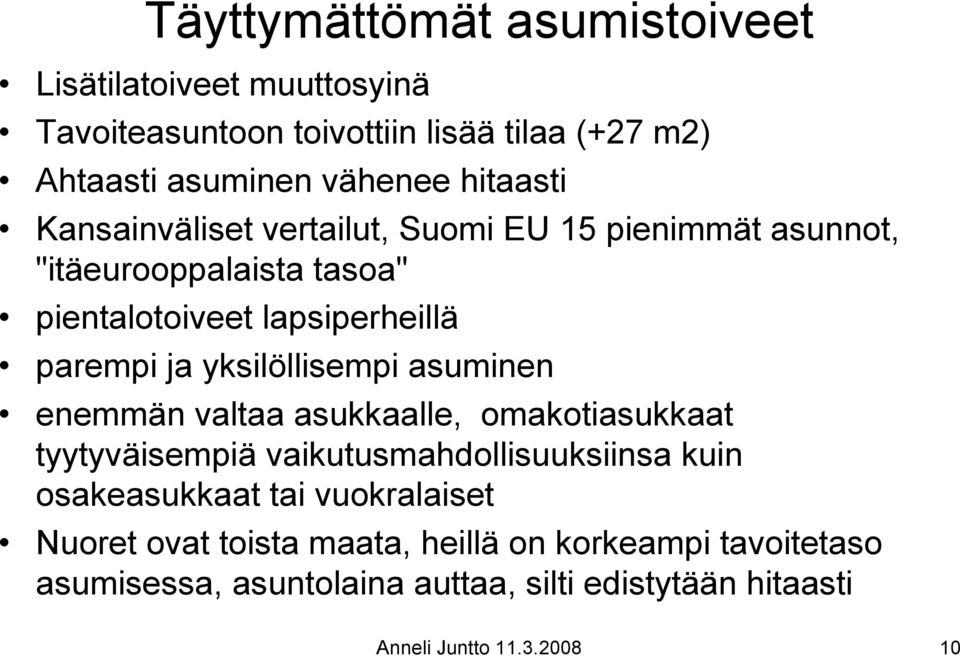 yksilöllisempi asuminen enemmän valtaa asukkaalle, omakotiasukkaat tyytyväisempiä vaikutusmahdollisuuksiinsa kuin osakeasukkaat tai