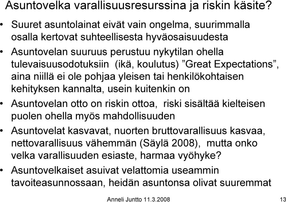 koulutus) Great Expectations, aina niillä ei ole pohjaa yleisen tai henkilökohtaisen kehityksen kannalta, usein kuitenkin on Asuntovelan otto on riskin ottoa, riski sisältää