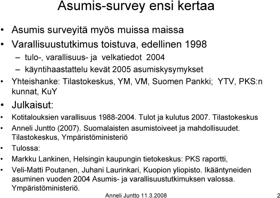 Tilastokeskus Anneli Juntto (2007). Suomalaisten asumistoiveet ja mahdollisuudet.
