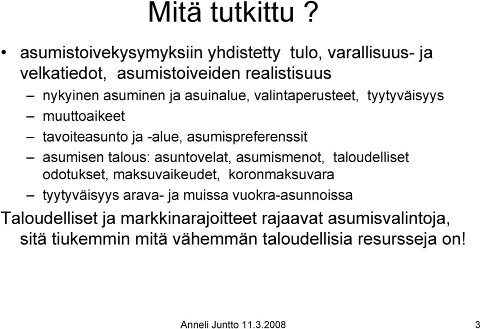 valintaperusteet, tyytyväisyys muuttoaikeet tavoiteasunto ja -alue, asumispreferenssit asumisen talous: asuntovelat, asumismenot,