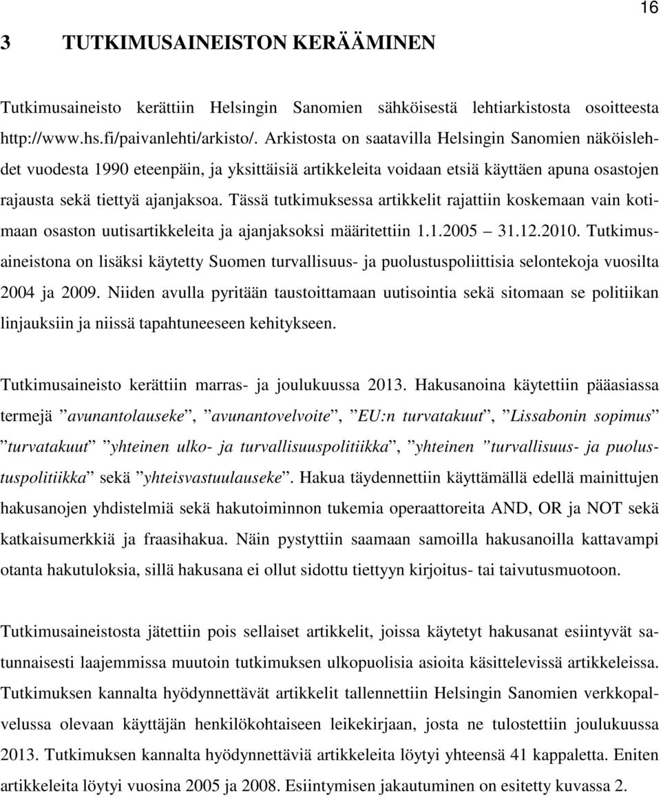 Tässä tutkimuksessa artikkelit rajattiin koskemaan vain kotimaan osaston uutisartikkeleita ja ajanjaksoksi määritettiin 1.1.2005 31.12.2010.