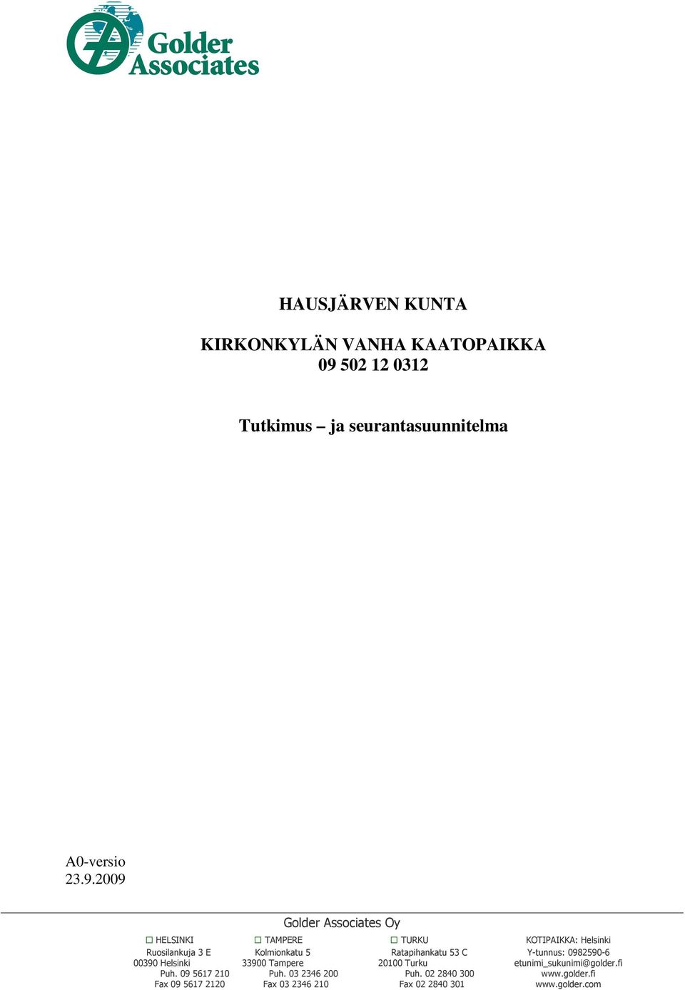 Y-tunnus: 0982590-6 00390 Helsinki 33900 Tampere 20100 Turku etunimi_sukunimi@golder.fi Puh.