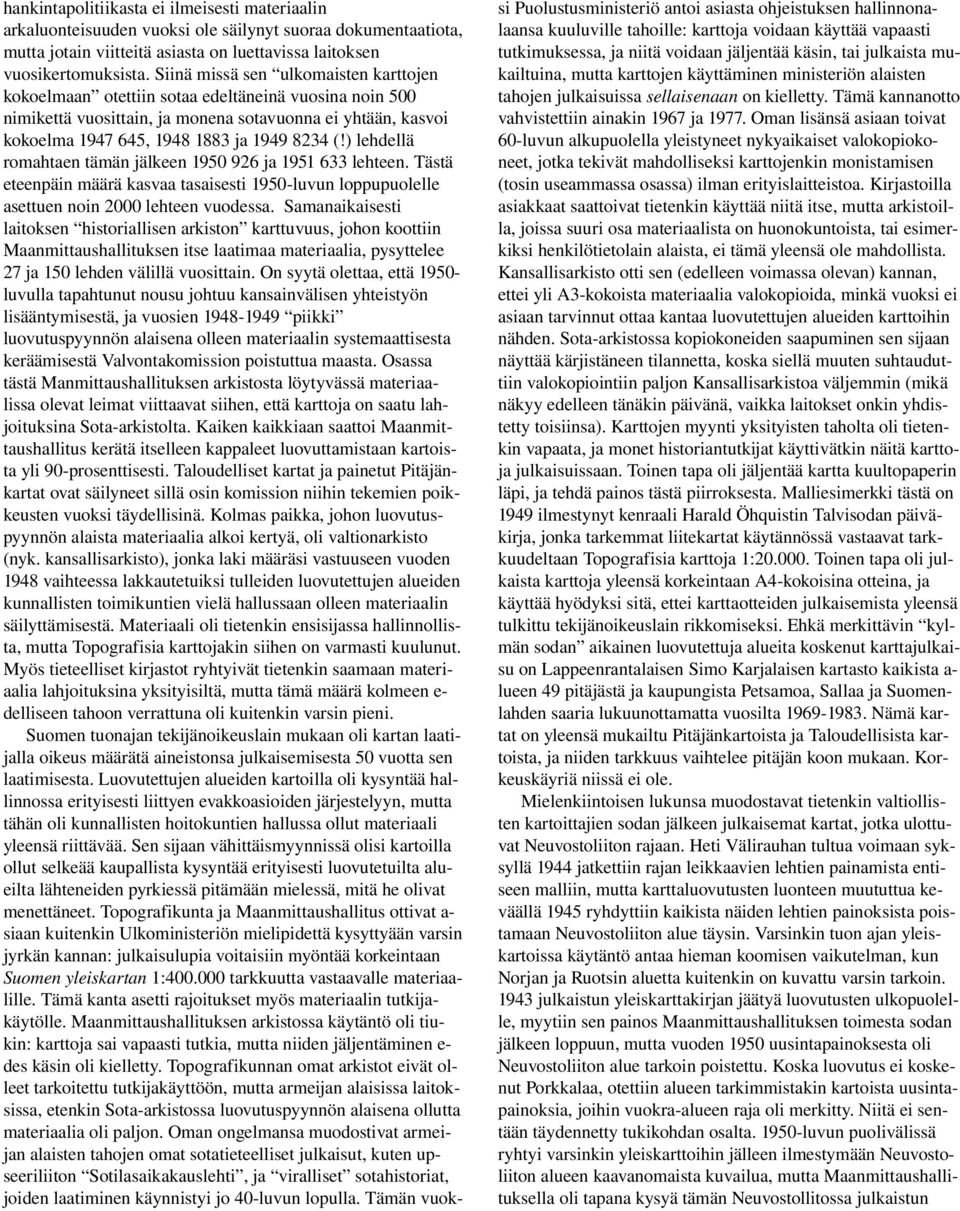 ) lehdellä romahtaen tämän jälkeen 1950 926 ja 1951 633 lehteen. Tästä eteenpäin määrä kasvaa tasaisesti 1950 luvun loppupuolelle asettuen noin 2000 lehteen vuodessa.