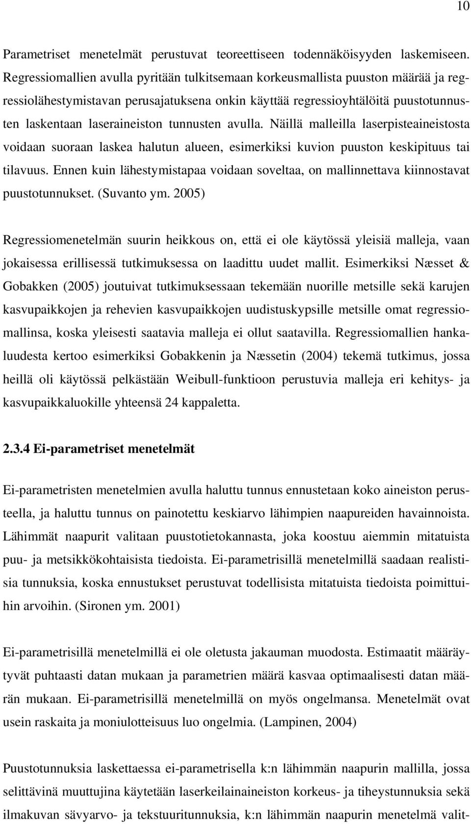 tunnusten avulla. Näillä malleilla laserpisteaineistosta voidaan suoraan laskea halutun alueen, esimerkiksi kuvion puuston keskipituus tai tilavuus.