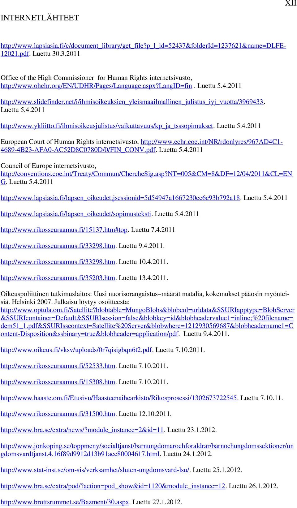 fi/ihmisoikeusjulistus/vaikuttavuus/kp_ja_tsssopimukset. Luettu 5.4.2011 European Court of Human Rights internetsivusto, http://www.echr.coe.