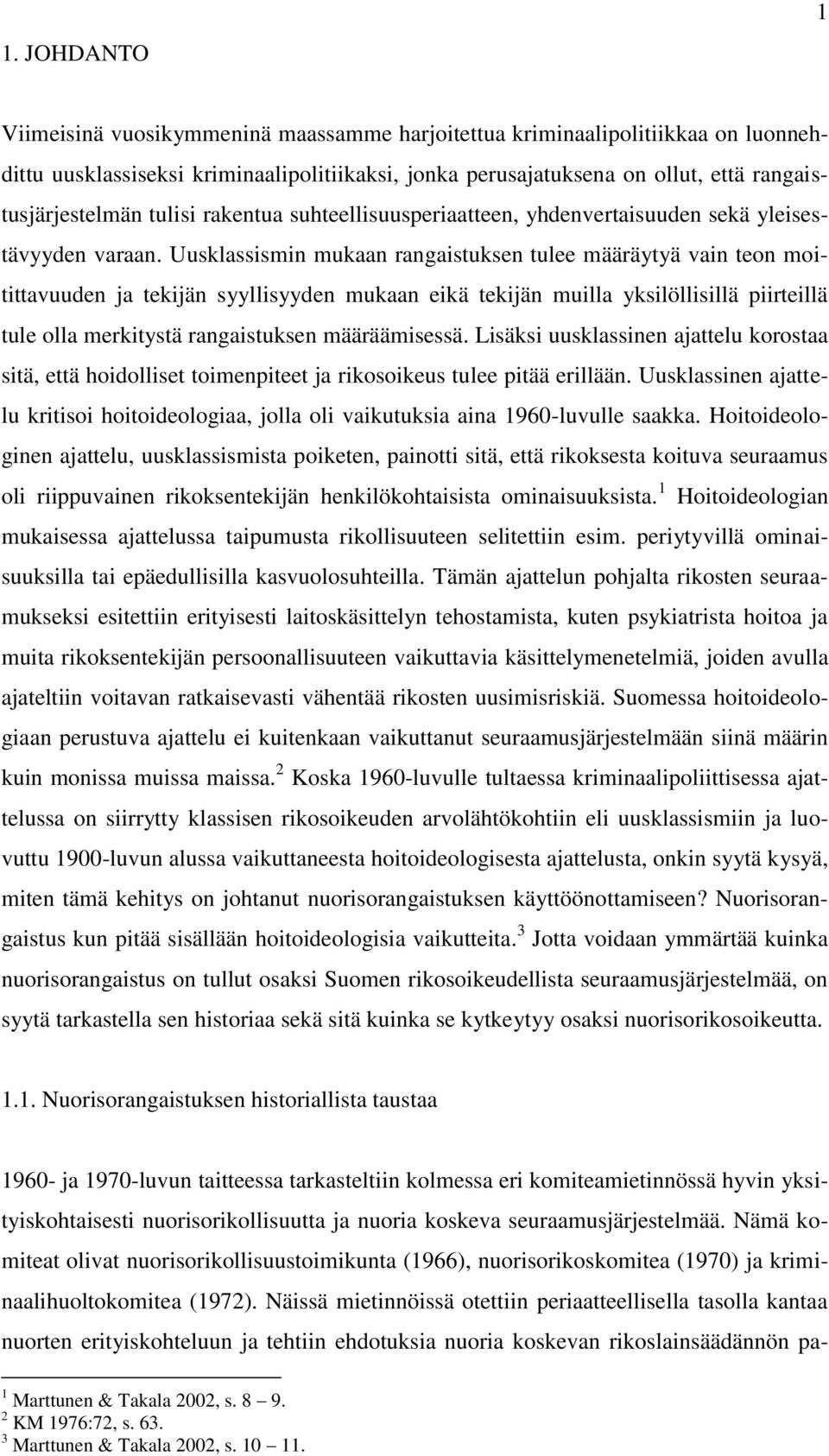 Uusklassismin mukaan rangaistuksen tulee määräytyä vain teon moitittavuuden ja tekijän syyllisyyden mukaan eikä tekijän muilla yksilöllisillä piirteillä tule olla merkitystä rangaistuksen