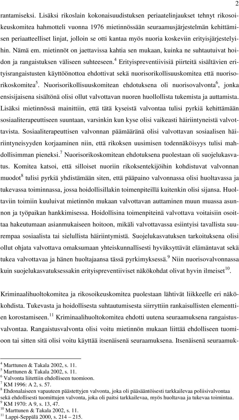 kantaa myös nuoria koskeviin erityisjärjestelyihin. Nämä em. mietinnöt on jaettavissa kahtia sen mukaan, kuinka ne suhtautuivat hoidon ja rangaistuksen väliseen suhteeseen.