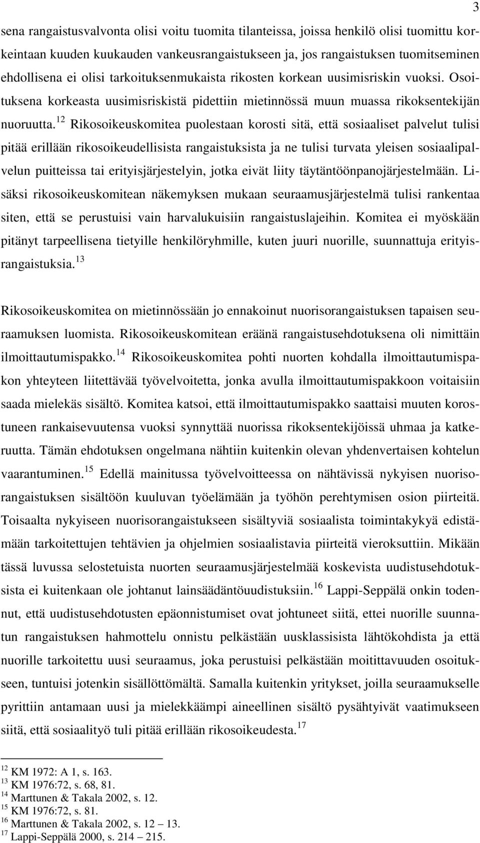 12 Rikosoikeuskomitea puolestaan korosti sitä, että sosiaaliset palvelut tulisi pitää erillään rikosoikeudellisista rangaistuksista ja ne tulisi turvata yleisen sosiaalipalvelun puitteissa tai