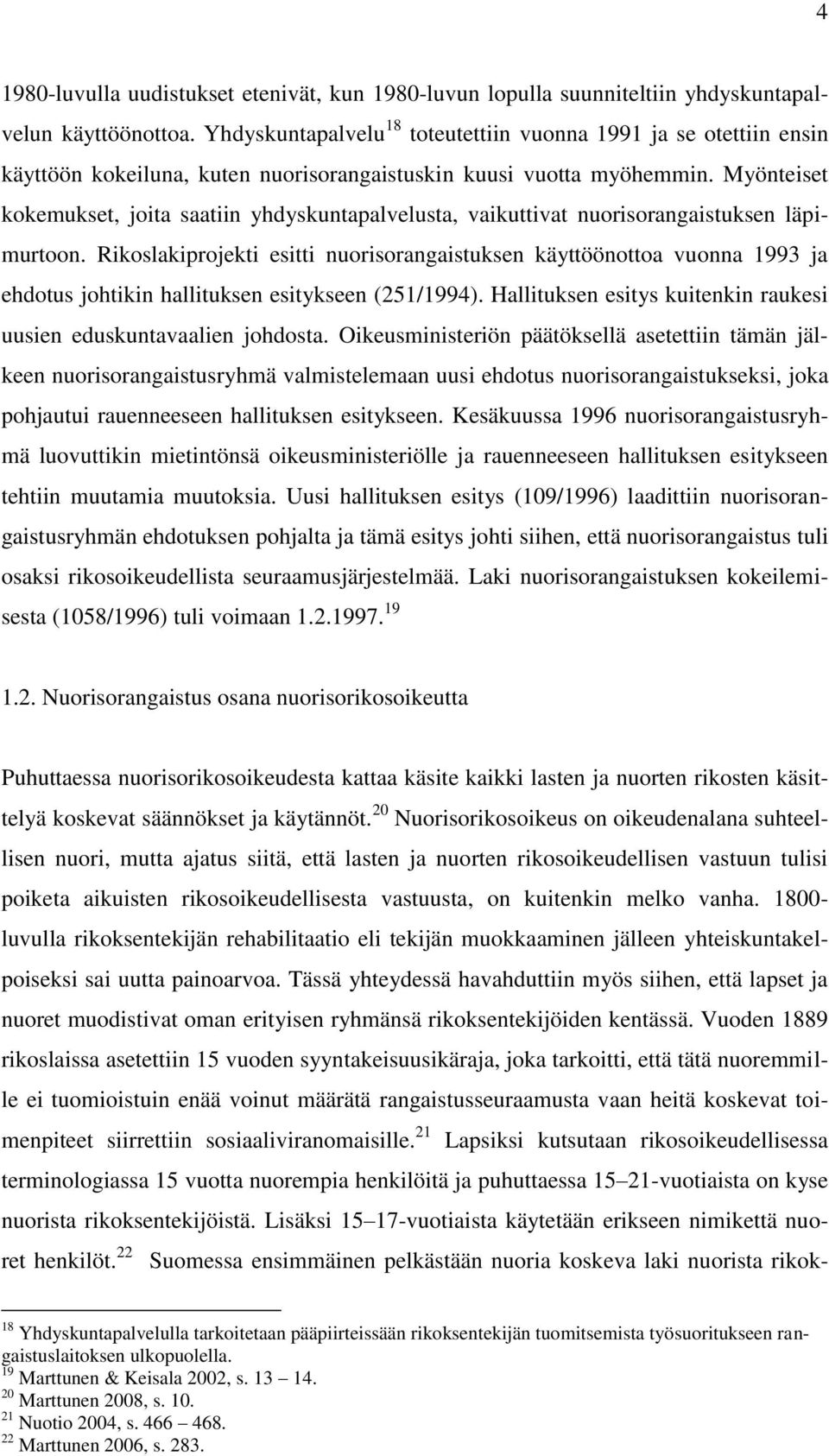 Myönteiset kokemukset, joita saatiin yhdyskuntapalvelusta, vaikuttivat nuorisorangaistuksen läpimurtoon.