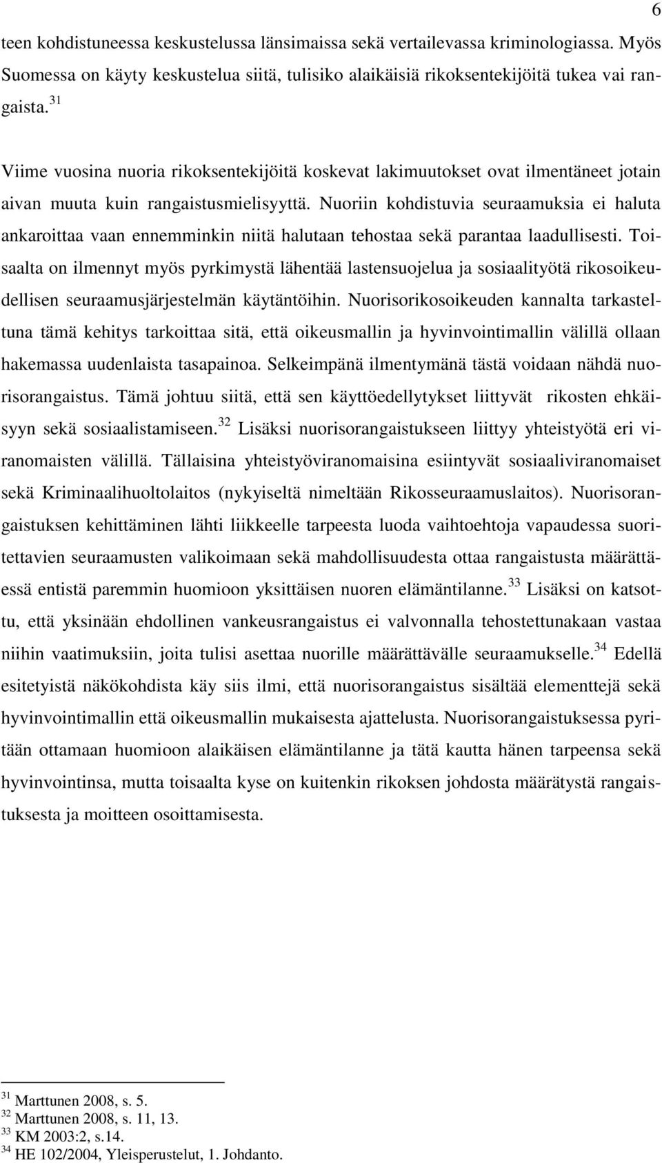 Nuoriin kohdistuvia seuraamuksia ei haluta ankaroittaa vaan ennemminkin niitä halutaan tehostaa sekä parantaa laadullisesti.