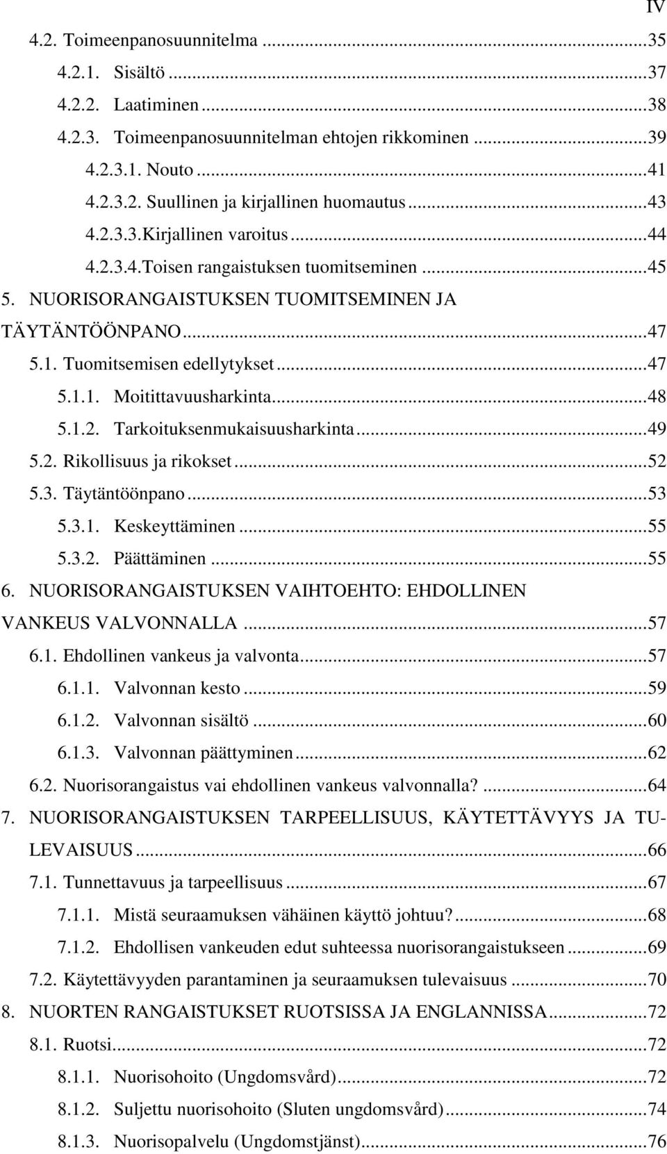 .. 48 5.1.2. Tarkoituksenmukaisuusharkinta... 49 5.2. Rikollisuus ja rikokset... 52 5.3. Täytäntöönpano... 53 5.3.1. Keskeyttäminen... 55 5.3.2. Päättäminen... 55 6.