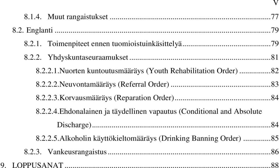 8.2.2.3.Korvausmääräys (Reparation Order)... 84 8.2.2.4.Ehdonalainen ja täydellinen vapautus (Conditional and Absolute Discharge).