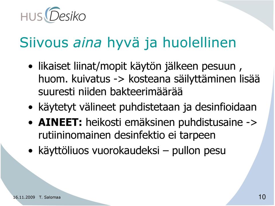 välineet puhdistetaan ja desinfioidaan AINEET: heikosti emäksinen puhdistusaine ->