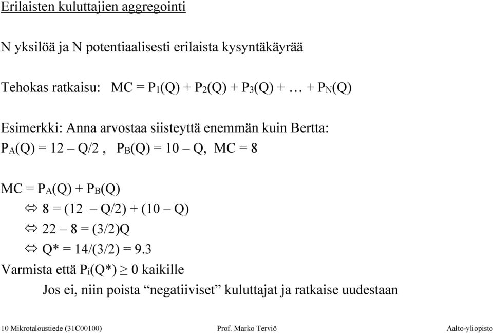 MC = PA(Q) + PB(Q) 8 = (12 Q/2) + (10 Q) 22 8 = (3/2)Q Q* = 14/(3/2) = 9.