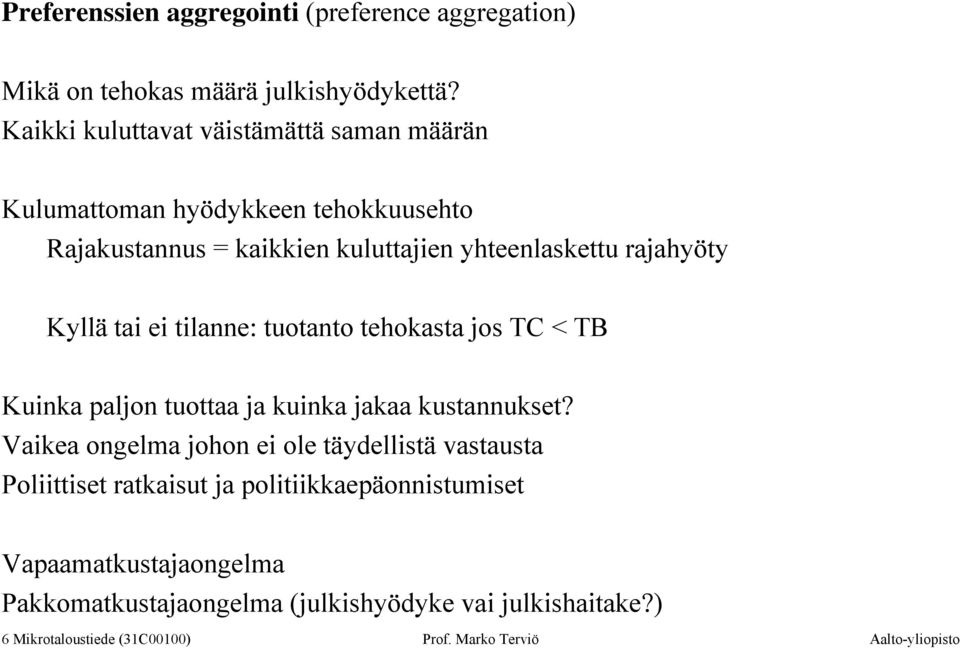 Kyllä tai ei tilanne: tuotanto tehokasta jos TC < TB Kuinka paljon tuottaa ja kuinka jakaa kustannukset?