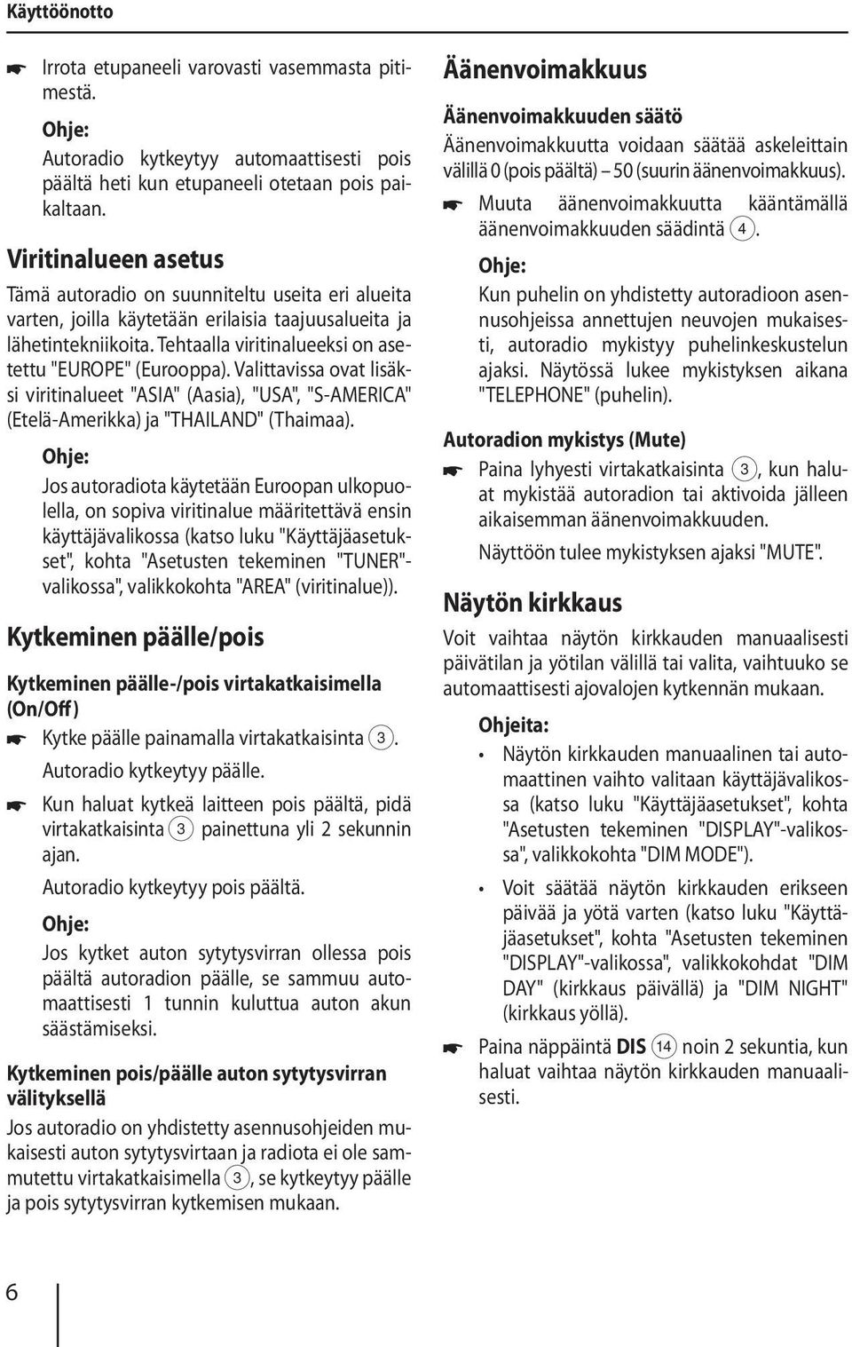 Tehtaalla viritinalueeksi on asetettu "EUROPE" (Eurooppa). Valittavissa ovat lisäksi viritinalueet "ASIA" (Aasia), "USA", "S-AMERICA" (Etelä-Amerikka) ja "THAILAND" (Thaimaa).