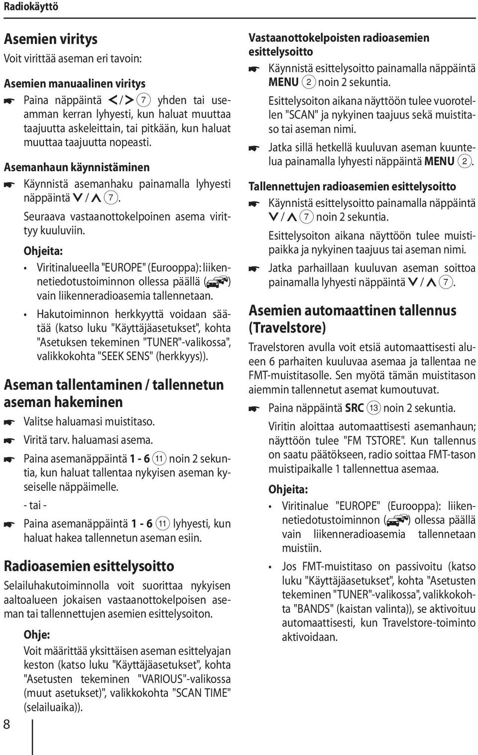 Ohjeita: Viritinalueella "EUROPE" (Eurooppa): liikennetiedotustoiminnon ollessa päällä ( ) vain liikenneradioasemia tallennetaan.