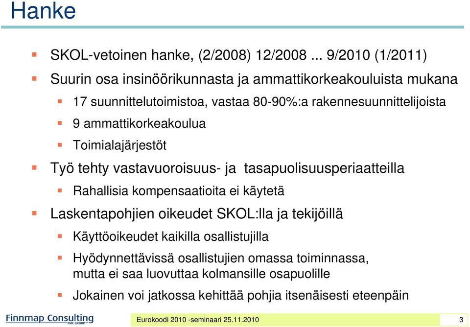 ammattikorkeakoulua Toimialajärjestöt Työ tehty vastavuoroisuus- ja tasapuolisuusperiaatteilla Rahallisia kompensaatioita ei käytetä Laskentapohjien