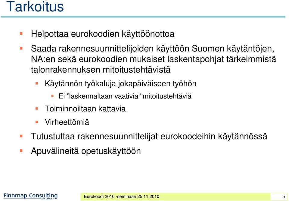 jokapäiväiseen työhön Ei laskennaltaan vaativia mitoitustehtäviä Toiminnoiltaan kattavia Virheettömiä