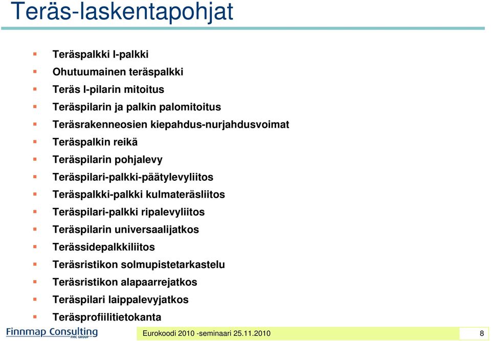 Teräspalkki-palkki kulmateräsliitos Teräspilari-palkki ripalevyliitos Teräspilarin universaalijatkos Terässidepalkkiliitos