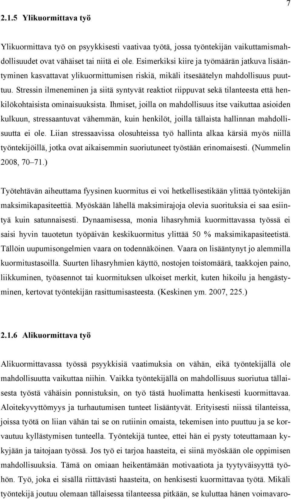 Stressin ilmeneminen ja siitä syntyvät reaktiot riippuvat sekä tilanteesta että henkilökohtaisista ominaisuuksista.