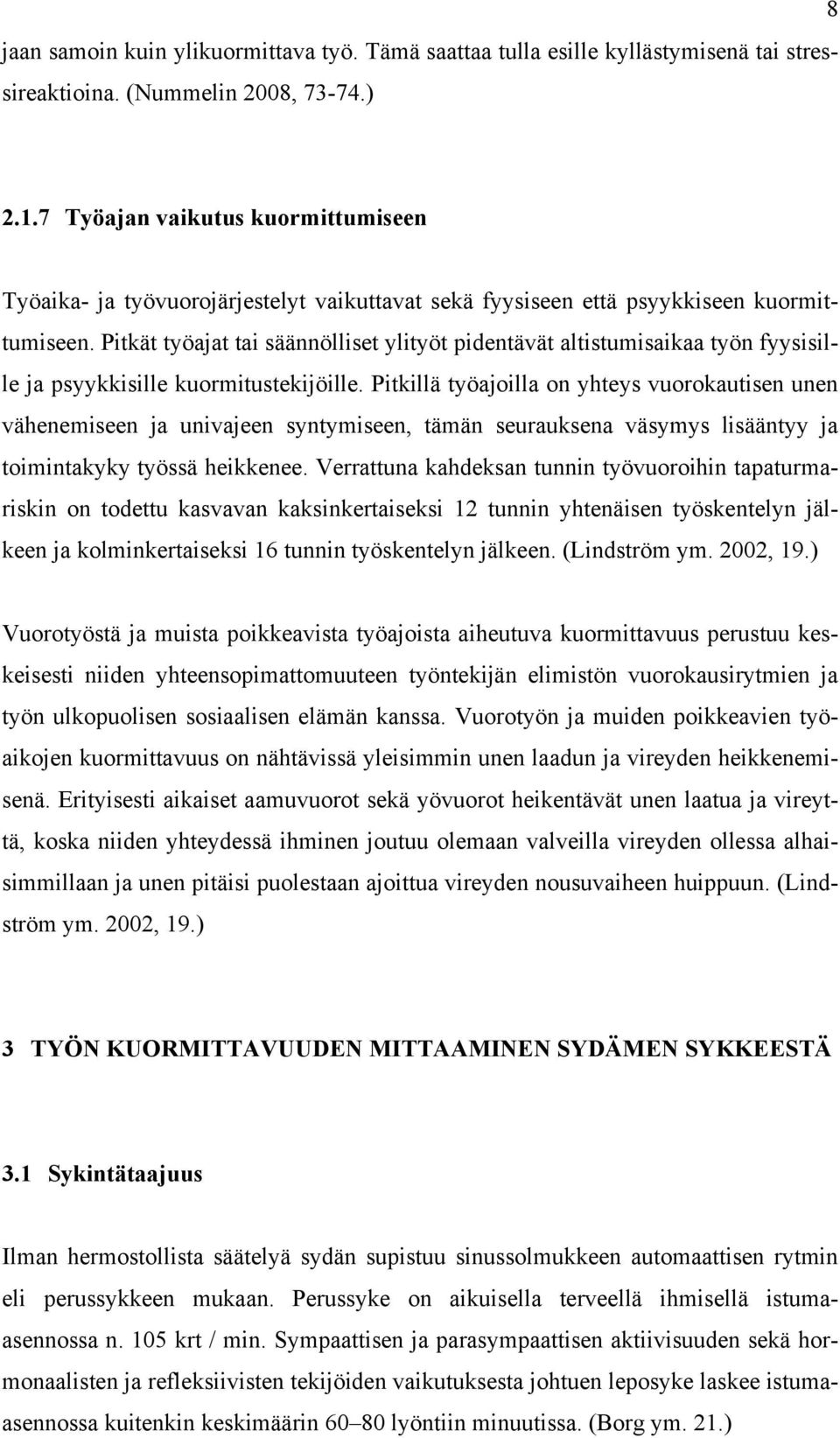 Pitkät työajat tai säännölliset ylityöt pidentävät altistumisaikaa työn fyysisille ja psyykkisille kuormitustekijöille.