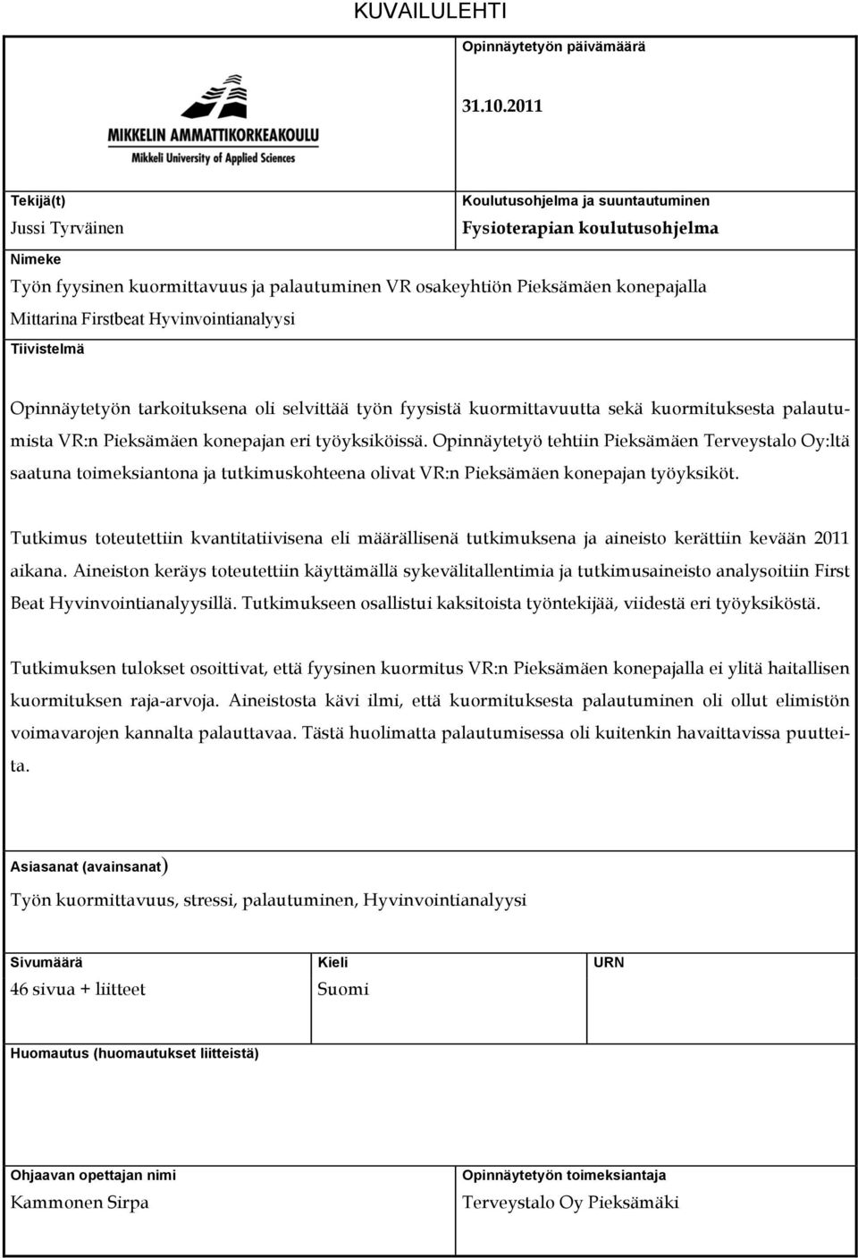 Firstbeat Hyvinvointianalyysi Tiivistelmä Opinnäytetyön tarkoituksena oli selvittää työn fyysistä kuormittavuutta sekä kuormituksesta palautumista VR:n Pieksämäen konepajan eri työyksiköissä.