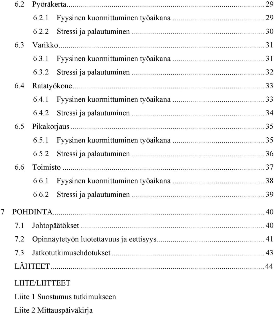 6 Toimisto...37 6.6.1 Fyysinen kuormittuminen työaikana...38 6.6.2 Stressi ja palautuminen...39 7 POHDINTA...40 7.1 Johtopäätökset...40 7.2 Opinnäytetyön luotettavuus ja eettisyys.