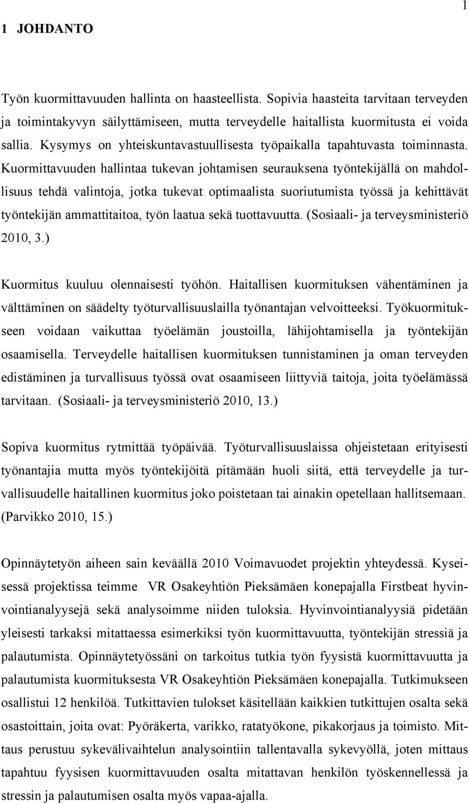 Kuormittavuuden hallintaa tukevan johtamisen seurauksena työntekijällä on mahdollisuus tehdä valintoja, jotka tukevat optimaalista suoriutumista työssä ja kehittävät työntekijän ammattitaitoa, työn