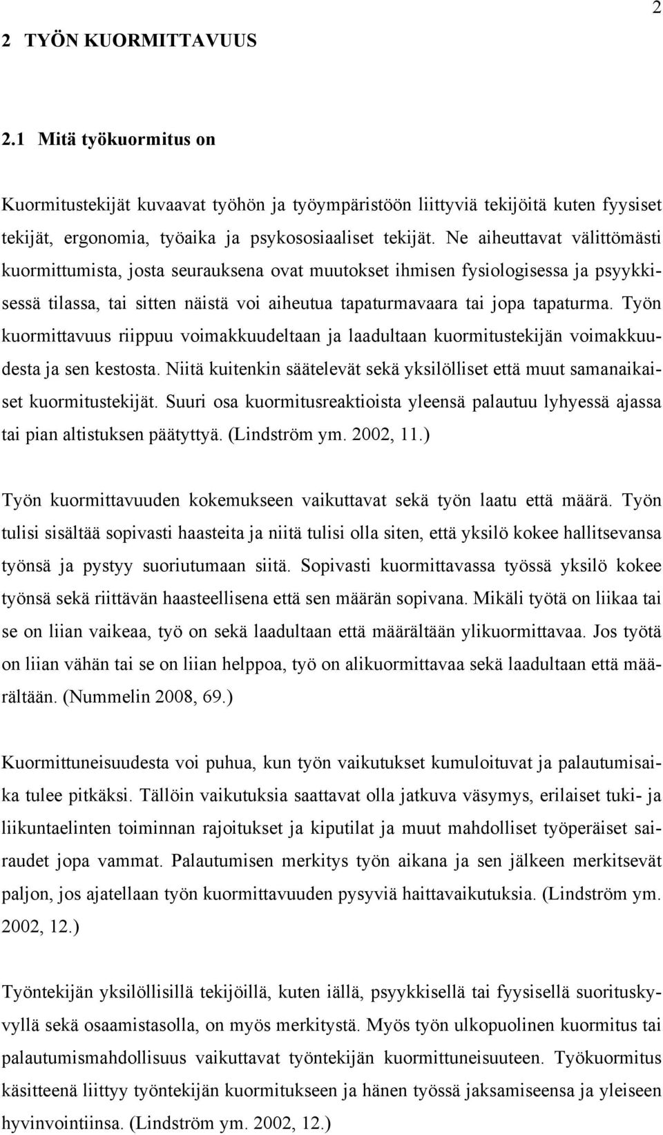 Työn kuormittavuus riippuu voimakkuudeltaan ja laadultaan kuormitustekijän voimakkuudesta ja sen kestosta. Niitä kuitenkin säätelevät sekä yksilölliset että muut samanaikaiset kuormitustekijät.