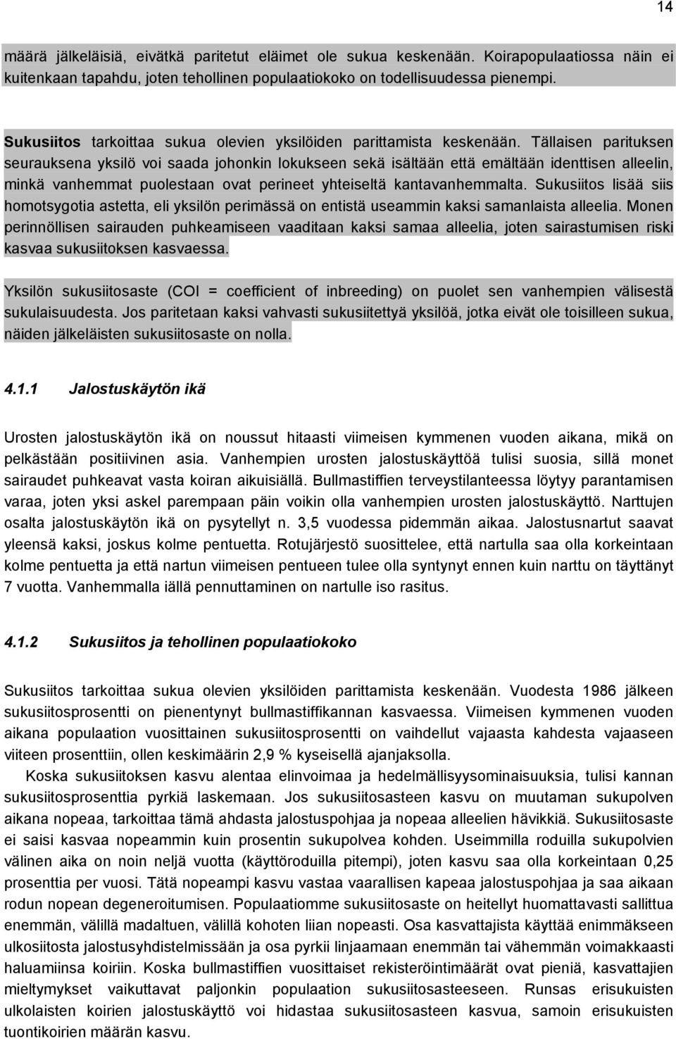 Tällaisen parituksen seurauksena yksilö voi saada johonkin lokukseen sekä isältään että emältään identtisen alleelin, minkä vanhemmat puolestaan ovat perineet yhteiseltä kantavanhemmalta.