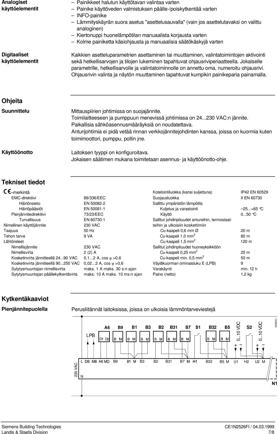 Kaikkien asetteluparametrien asettaminen tai muuttaminen, valintatoimintojen aktivointi sekä hetkellisarvojen ja tilojen lukeminen tapahtuvat ohjausriviperiaatteella.