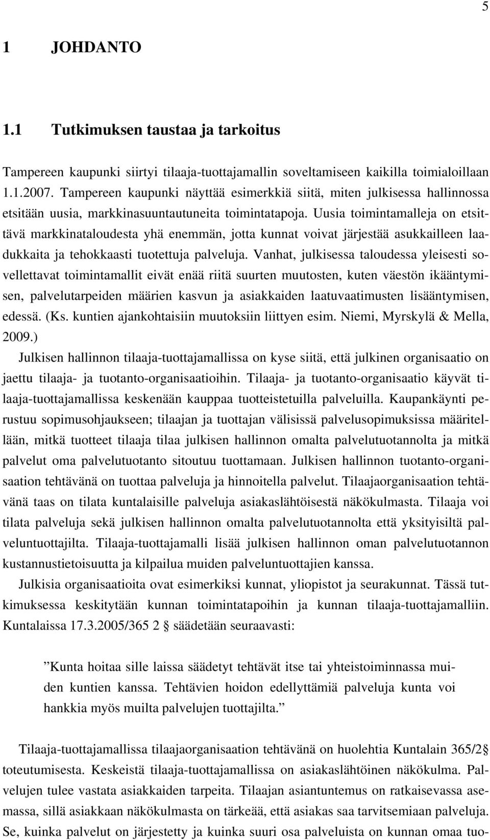 Uusia toimintamalleja on etsittävä markkinataloudesta yhä enemmän, jotta kunnat voivat järjestää asukkailleen laadukkaita ja tehokkaasti tuotettuja palveluja.