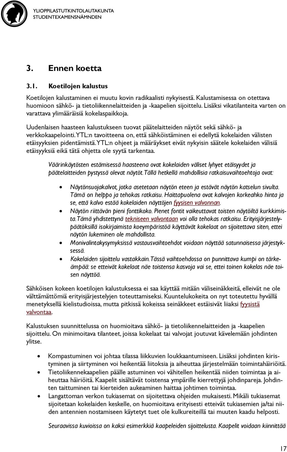 YTL:n tavoitteena on, että sähköistäminen ei edellytä kokelaiden välisten etäisyyksien pidentämistä.