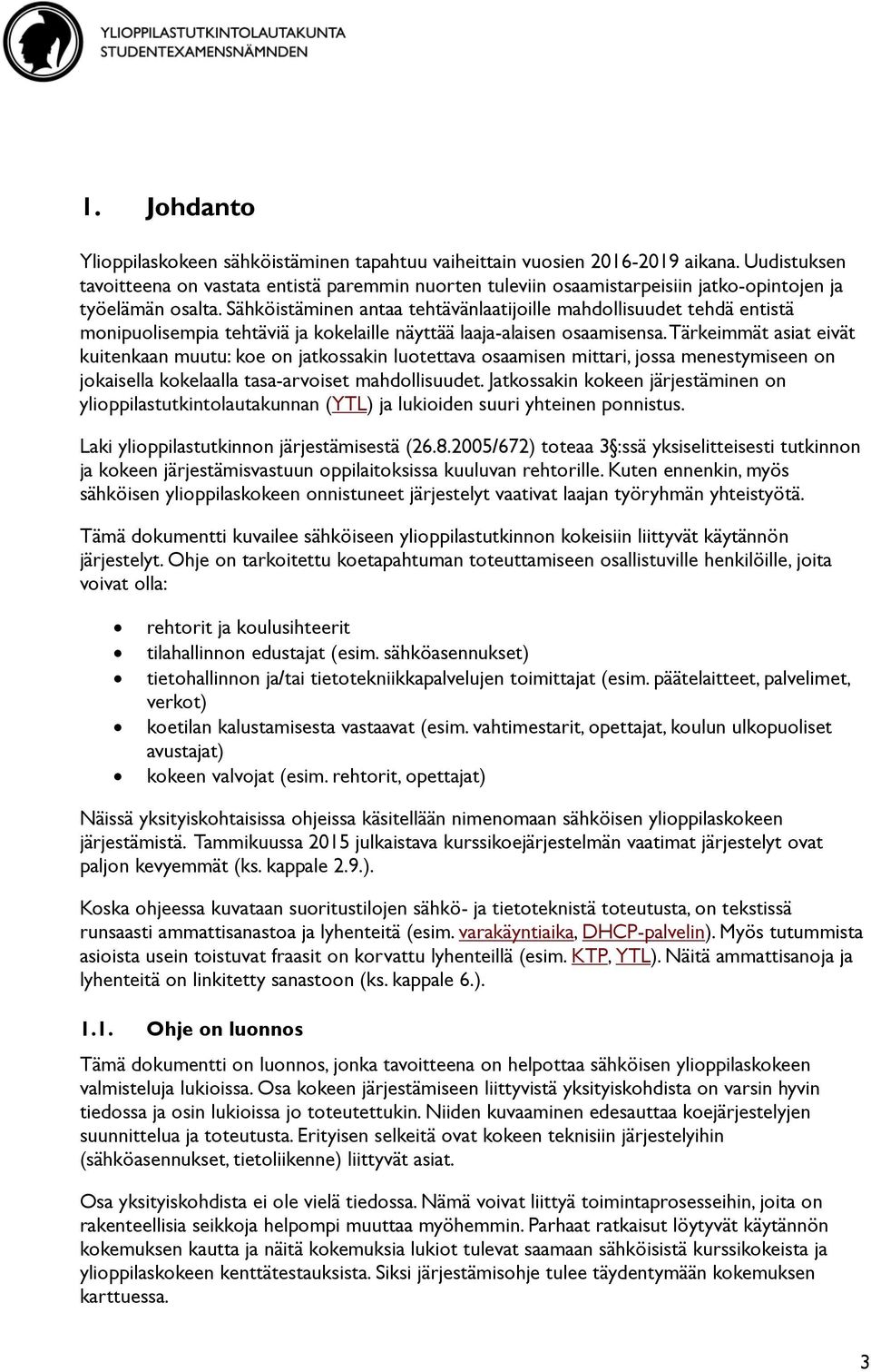 Sähköistäminen antaa tehtävänlaatijoille mahdollisuudet tehdä entistä monipuolisempia tehtäviä ja kokelaille näyttää laaja-alaisen osaamisensa.