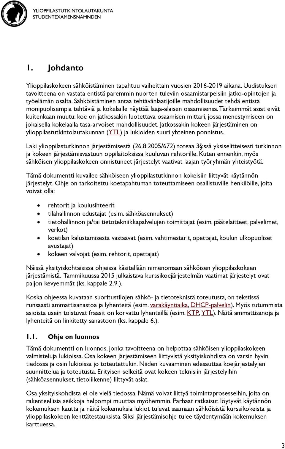 Sähköistäminen antaa tehtävänlaatijoille mahdollisuudet tehdä entistä monipuolisempia tehtäviä ja kokelaille näyttää laaja-alaisen osaamisensa.