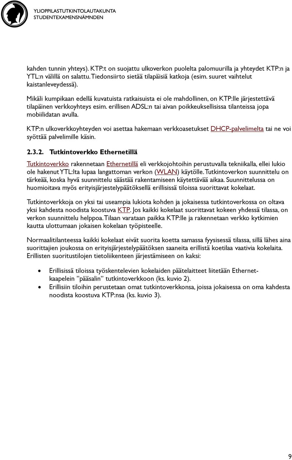 erillisen ADSL:n tai aivan poikkeuksellisissa tilanteissa jopa mobiilidatan avulla.