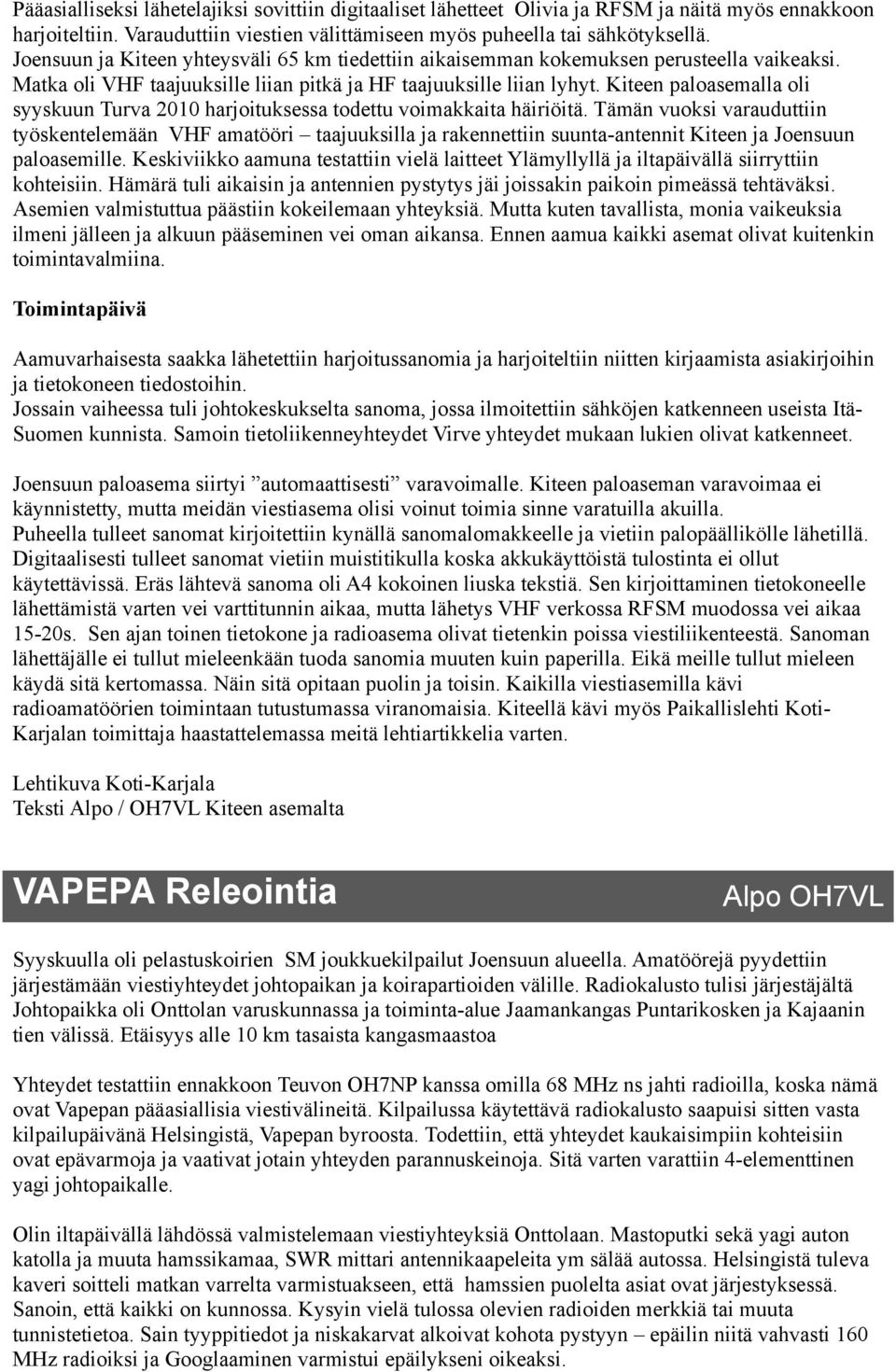 Kiteen paloasemalla oli syyskuun Turva 2010 harjoituksessa todettu voimakkaita häiriöitä.