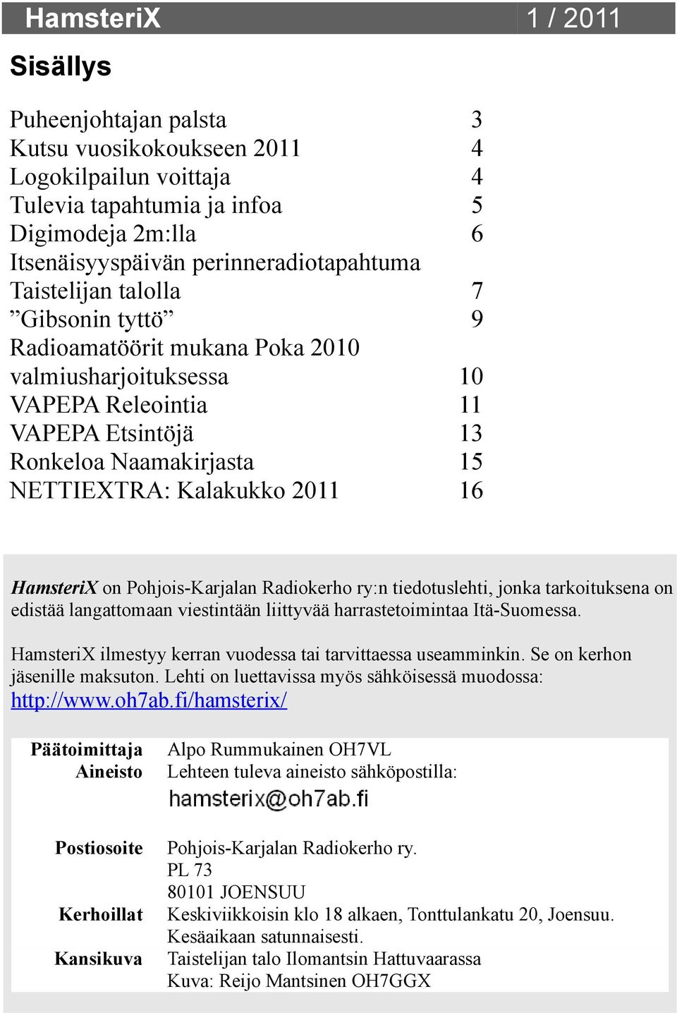 HamsteriX on Pohjois-Karjalan Radiokerho ry:n tiedotuslehti, jonka tarkoituksena on edistää langattomaan viestintään liittyvää harrastetoimintaa Itä-Suomessa.