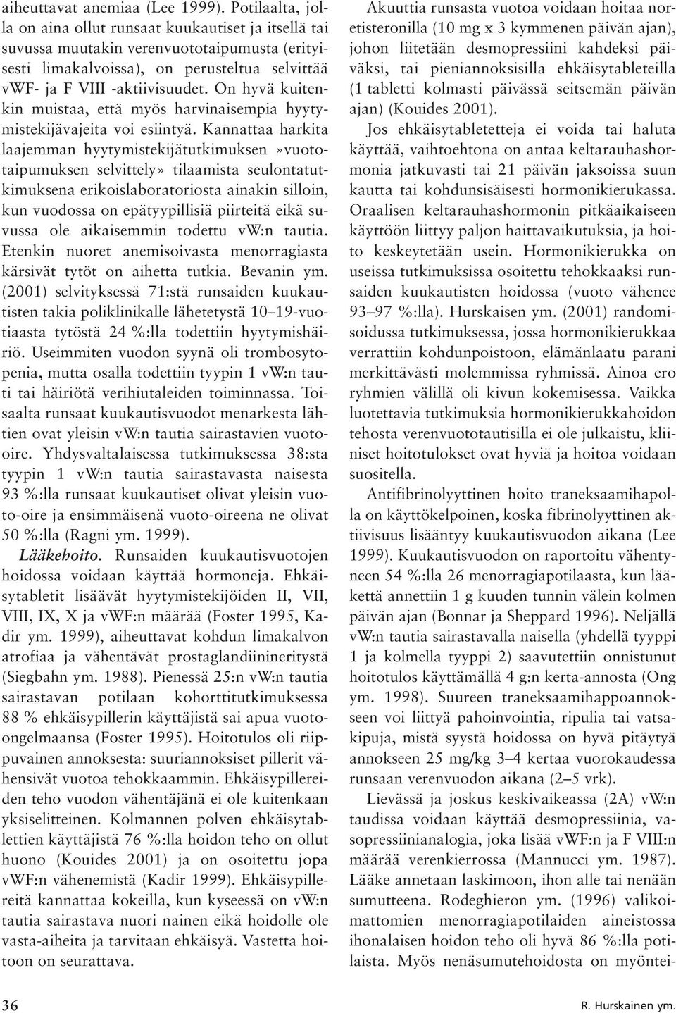 On hyvä kuitenkin muistaa, että myös harvinaisempia hyytymistekijävajeita voi esiintyä.