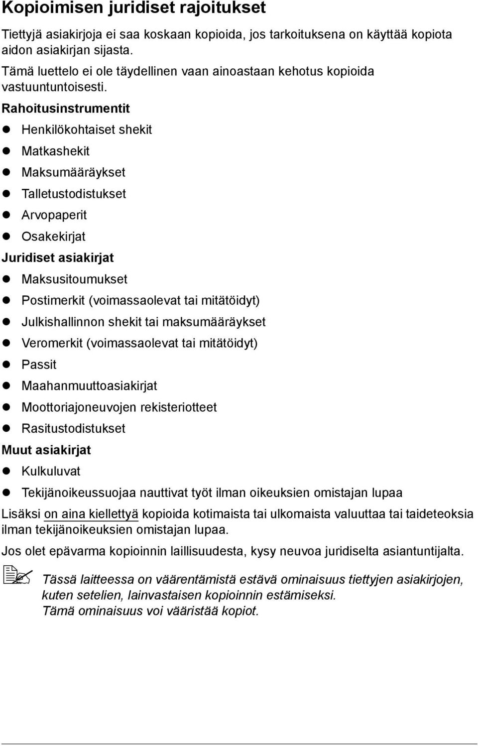 Rahoitusinstrumentit Henkilökohtaiset shekit Matkashekit Maksumääräykset Talletustodistukset Arvopaperit Osakekirjat Juridiset asiakirjat Maksusitoumukset Postimerkit (voimassaolevat tai mitätöidyt)